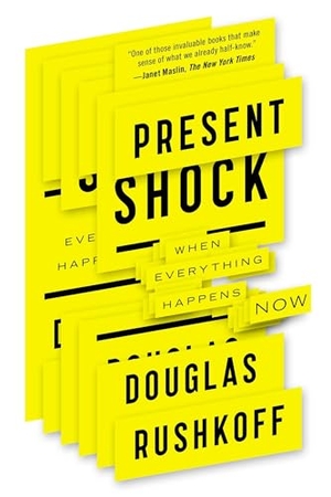 Rushkoff, Douglas. Present Shock: When Everything Happens Now. Penguin Publishing Group, 2014.