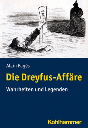 Pagès, Alain. Die Dreyfus-Affäre - Wahrheiten und Legenden. Kohlhammer W., 2022.