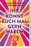 Ihr könnt euch mal gern haben