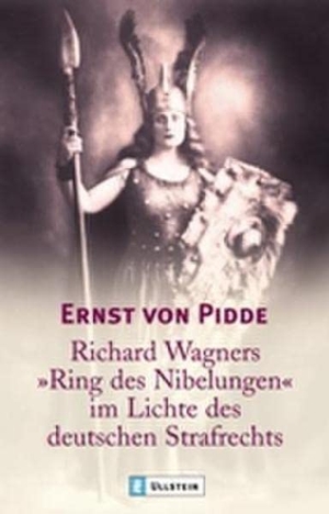 Ernst von Pidde. Richard Wagners "Ring der Nibelungen" im Lichte des deutschen Strafrechts. Ullstein Taschenbuch Verlag, 2003.