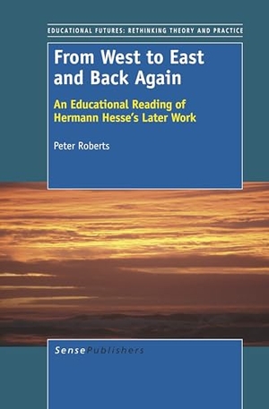 Roberts, Peter. From West to East and Back Again - An Educational Reading of Hermann Hesse's Later Work. Brill, 2012.