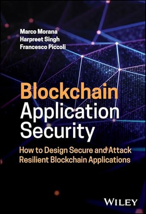 Morana, Marco / Singh, Harpreet et al. Blockchain Application Security - How to Design Secure and Attack Resilient Blockchain Applications. Wiley John + Sons, 2025.