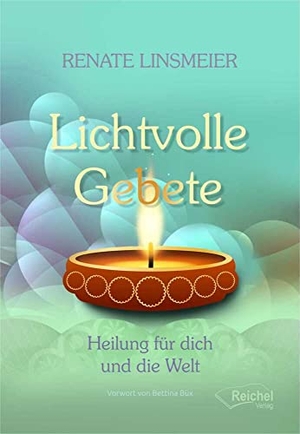 Linsmeier, Renate. Lichtvolle Gebete - Heilung für dich und die Welt. Reichel Verlag, 2022.