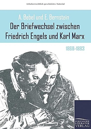 Bebel, August / Eduard Bernstein (Hrsg.). Der Briefwechsel zwischen Friedrich Engels und Karl Marx - 1868-1883. Europäischer Literaturverlag, 2021.