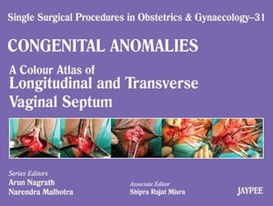 Nagrath, Arun / Malhotra, Narendra et al. Single Surgical Procedures in Obstetrics and Gynaecology - Volume 31 - A Colour Atlas of Longitudenal and Transverse Vaginal Septum. Jaypee Brothers Medical Publishers Pvt Ltd, 2012.