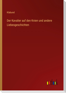 Der Kavalier auf den Knien und andere Liebesgeschichten