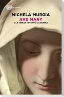 Ave Mary. E la chiesa inventò la donna
