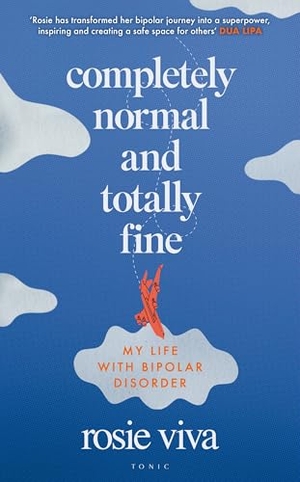 Viva, Rosie. Completely Normal and Totally Fine - My Life with Bipolar Disorder. Bloomsbury Publishing PLC, 2025.