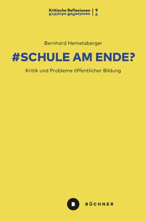 Hemetsberger, Bernhard. # Schule am Ende? - Kritik und Probleme öffentlicher Bildung. Büchner-Verlag, 2023.