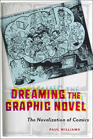 Williams, Paul. Dreaming the Graphic Novel - The Novelization of Comics. Rutgers University Press, 2020.