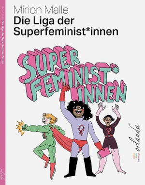 Malle, Mirion. Die Liga der Superfeminist*innen. Orlanda Buchverlag UG, 2023.