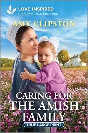 Clipston, Amy. Caring for the Amish Family - An Uplifting Inspirational Romance. Harlequin, 2025.