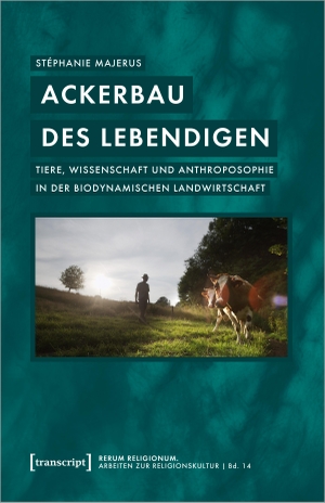 Majerus, Stéphanie. Ackerbau des Lebendigen - Tiere, Wissenschaft und Anthroposophie in der biodynamischen Landwirtschaft. Transcript Verlag, 2024.