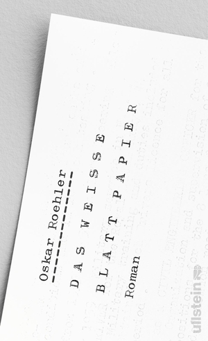 Roehler, Oskar. Das weiße Blatt Papier - Roman | Ein radikaler Text. Punkt.. Ullstein, 2026.