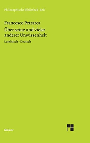 Petrarca, Francesco. Über seine und vieler anderer Unwissenheit - Lateinisch - Deutsch. Felix Meiner Verlag, 1993.