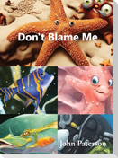 Don't Blame Me