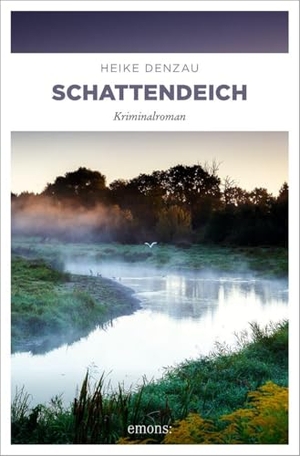 Denzau, Heike. Schattendeich - Eine Kommissarin im Fadenkreuz eines rachsüchtigen Täters -  Kriminalroman. Emons Verlag, 2026.