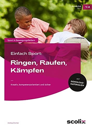 Dincher, Andrea. Einfach Sport: Ringen, Raufen, Kämpfen - Kreativ, kompetenzorientiert und sicher (1. bis 4. Klasse). scolix, 2022.