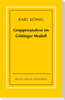 Gruppenanalyse im Göttinger Modell - theoretische Grundlagen und praktische Hinweise