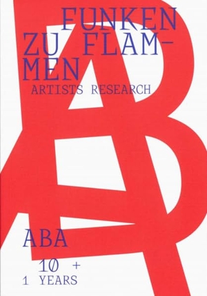 Komarov, Aleksander / Susanne Kriemann (Hrsg.). Funken zu Flammen - 10 + 1 years ABA artists research. Spectormag GbR, 2021.
