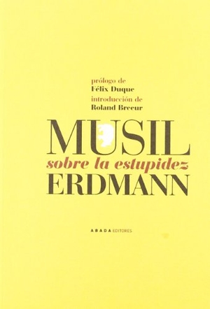Musil, Robert / Duque, Félix et al. Sobre la estupidez. Abada Editores, 2007.