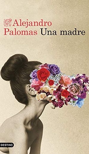 Palomas, Alejandro. Una madre. Ediciones Destino, 2019.