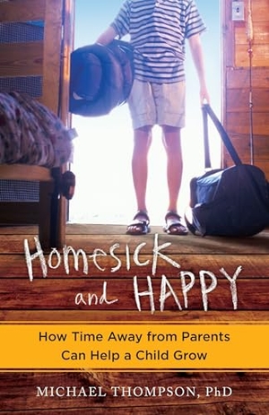 Thompson, Michael. Homesick and Happy - How Time Away from Parents Can Help a Child Grow. Random House Publishing Group, 2012.