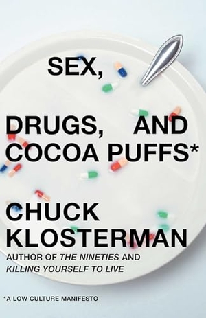 Klosterman, Chuck. Sex, Drugs, and Cocoa Puffs - A Low Culture Manifesto. Simon & Schuster, 2003.