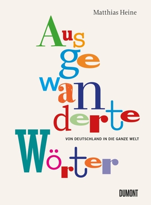 Heine, Matthias. Ausgewanderte Wörter - Von Deutschland in die ganze Welt. DuMont Buchverlag GmbH, 2022.