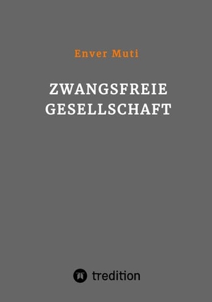 Muti, Enver. Zwangsfreie Gesellschaft. tredition, 2022.
