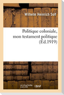 Politique coloniale, mon testament politique