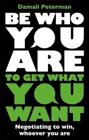 Peterman, Damali. Be Who You Are to Get What You Want - Negotiating to Win, Whoever You Are. Blink Publishing, 2024.