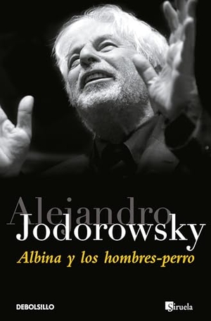 Jodorowsky, Alejandro. Albina y los hombres perro. Debolsillo, 2005.