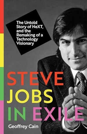 Cain, Geoffrey. Steve Jobs in Exile - The Untold Story of NeXT, and the Remaking of a Technology Visionary. Icon Books, 2026.