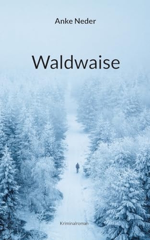 Neder, Anke. Waldwaise - Kriminalroman. Books on Demand, 2024.