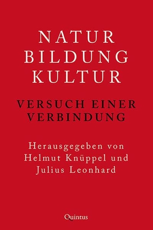 Knüppel, Helmut / Julius Leonhard (Hrsg.). Natur - Bildung - Kultur - Versuch einer Verbindung. Quintus Verlag, 2019.