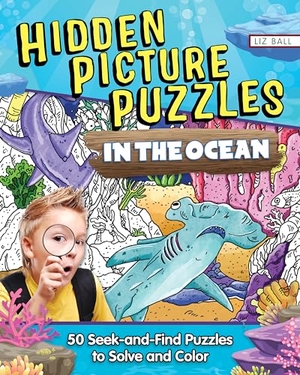 Ball, Liz. Hidden Picture Puzzles in the Ocean - 50 Seek-And-Find Puzzles to Solve and Color. Fox Chapel Publishing, 2024.