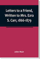 Letters to a Friend, Written to Mrs. Ezra S. Carr, 1866-1879