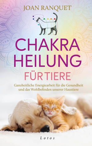 Ranquet, Joan. Chakra-Heilung für Tiere - Ganzheitliche Energiearbeit für die Gesundheit und das Wohlbefinden unserer Haustiere - Mit faszinierenden Erfahrungsberichten und praktischen Übungen. Lotos, 2026.