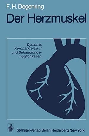 Degenring, F. H.. Der Herzmuskel - Dynamik, Koronarkreislauf und Behandlungsmöglichkeiten. Springer Berlin Heidelberg, 1975.