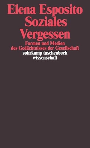 Esposito, Elena. Soziales Vergessen - Formen und Medien des Gedächtnisses der Gesellschaft. Suhrkamp Verlag AG, 2002.