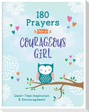 180 Prayers for a Courageous Girl: Quiet-Time Inspiration and Encouragement