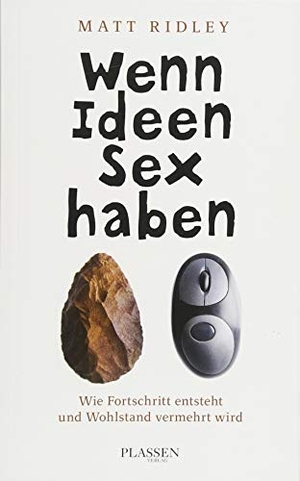 Ridley, Matt. Wenn Ideen Sex haben - Wie Fortschritt entsteht und Wohlstand vermehrt wird. Plassen Verlag, 2018.