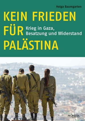 Baumgarten, Helga. Kein Frieden für Palästina - Krieg in Gaza, Besatzung und Widerstand. Promedia Verlagsges. Mbh, 2021.