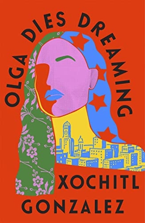 Gonzalez, Xochitl. Olga Dies Dreaming. Little, Brown Book Group, 2022.