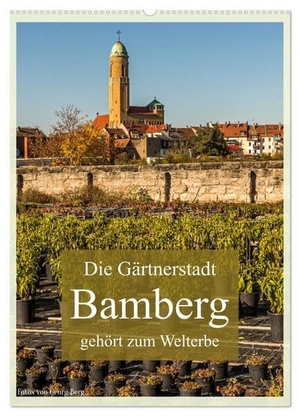 T. Berg, Georg. Die Gärtnerstadt Bamberg gehört zum Welterbe (Wandkalender 2024 DIN A2 hoch), CALVENDO Monatskalender - Familienplaner für Gartenfreunde. Calvendo, 2023.