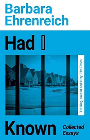Ehrenreich, Barbara. Had I Known - Collected Essays. Granta Books, 2021.