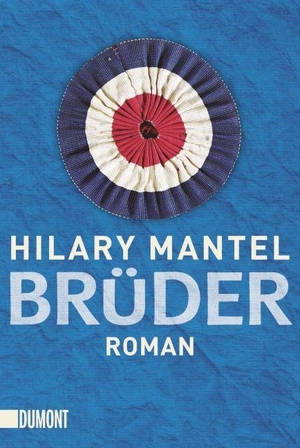 Mantel, Hilary. Brüder. DuMont Buchverlag GmbH, 2013.