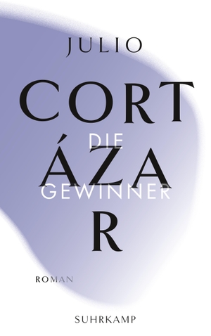 Cortázar, Julio. Die Gewinner - Roman. Suhrkamp Verlag AG, 2021.
