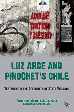Lazzara, M. (Hrsg.). Luz Arce and Pinochet's Chile - Testimony in the Aftermath of State Violence. Palgrave Macmillan US, 2011.